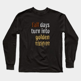 Fall days turn into golden shapes (Black Edition) Long Sleeve T-Shirt